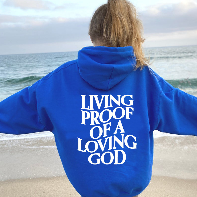 Living Proof Of A Loving God Hoodie.